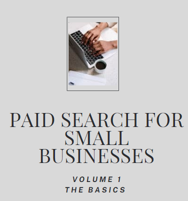 Paid Search For Small Businesses: Vol 1 - The Basics